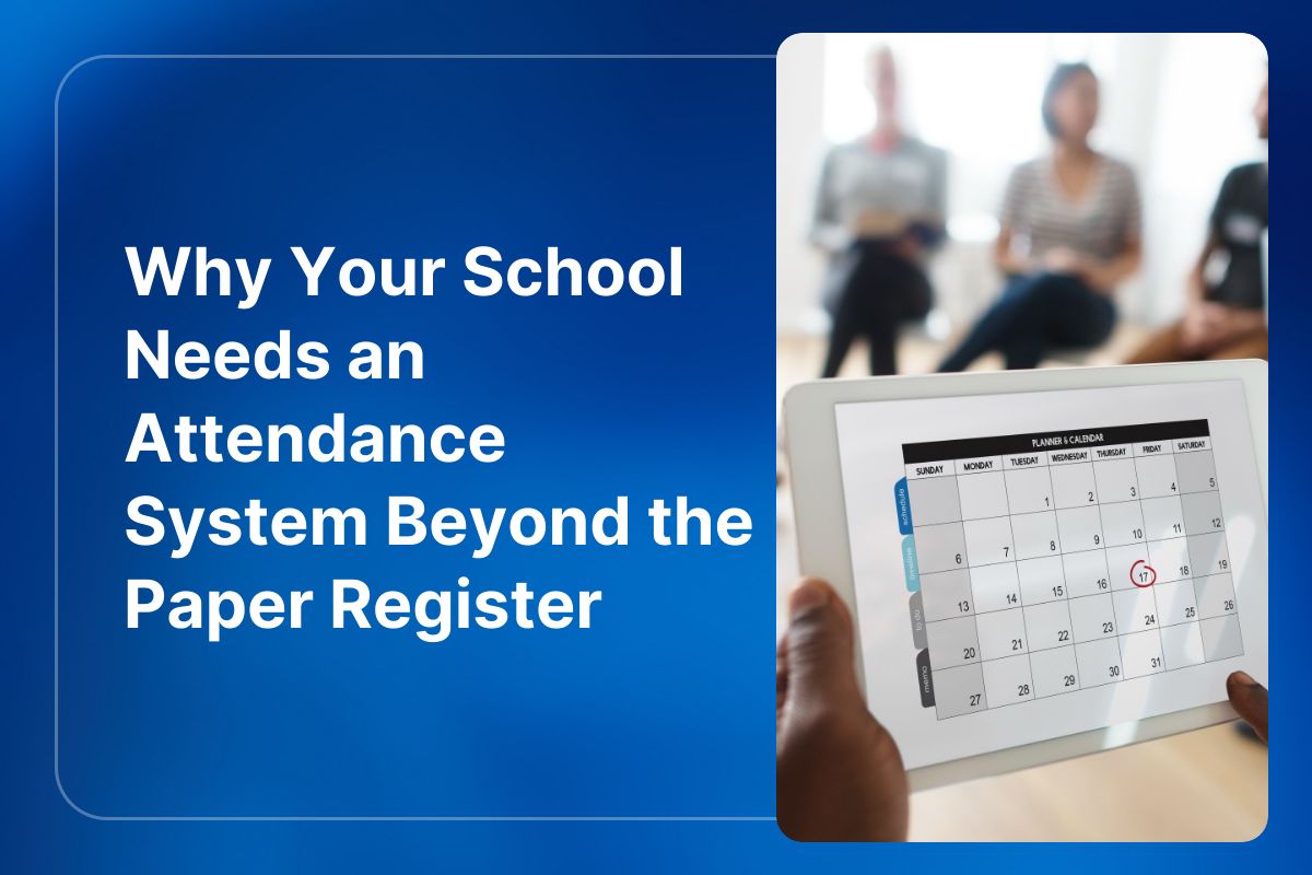 Why Your School Needs an Attendance System Beyond the Paper Register